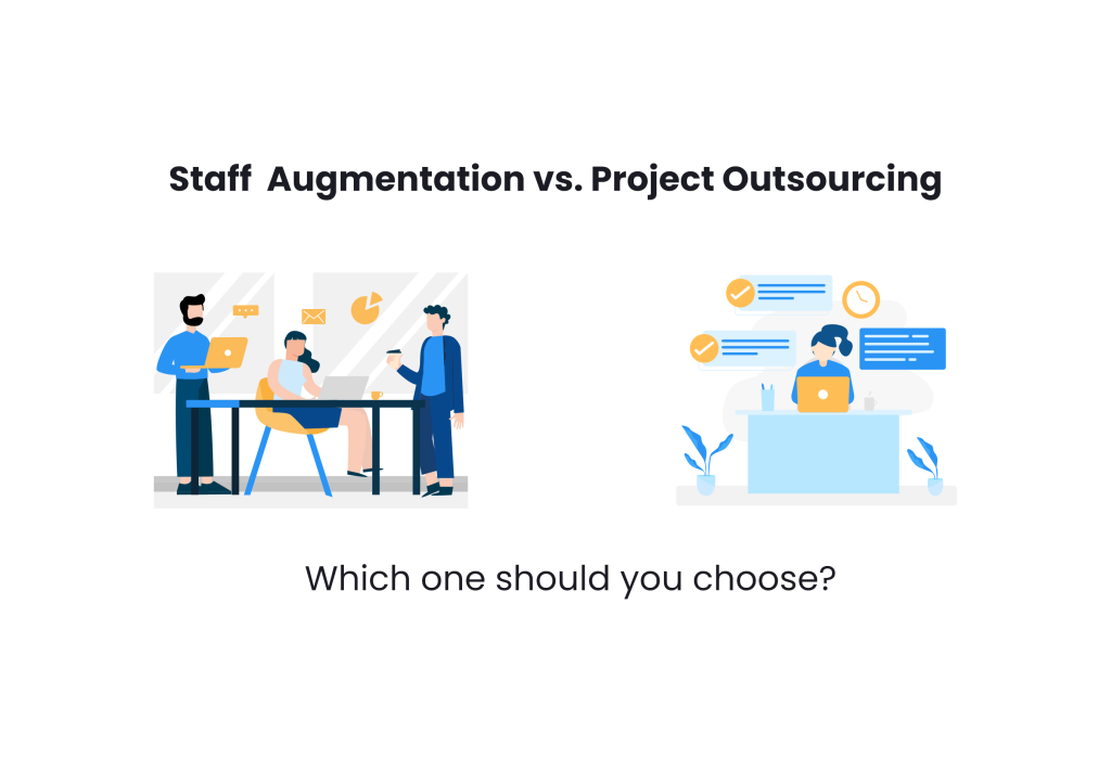 Staff Augmentation vs. Project Outsourcing