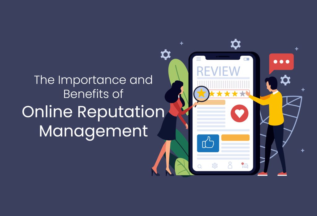 The Importance and Benefits of Online Reputation Management