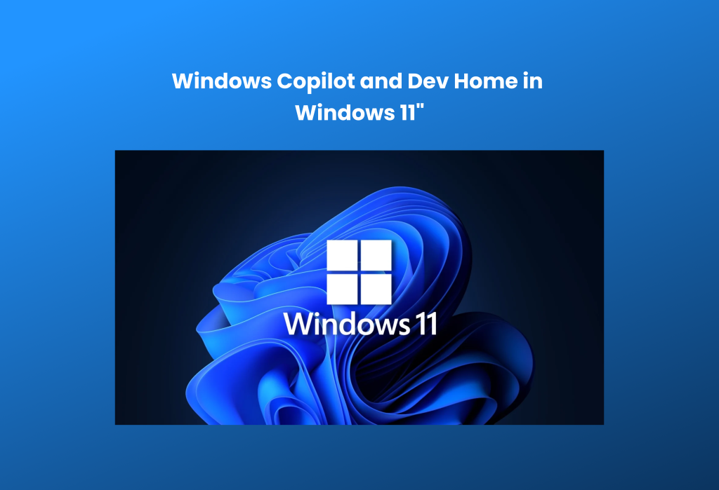 Windows Copilot and Dev Home in Windows 11