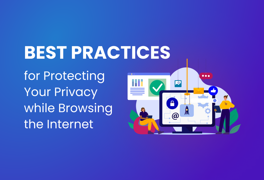 Best Practices for Protecting Your Privacy While Browsing the Internet
