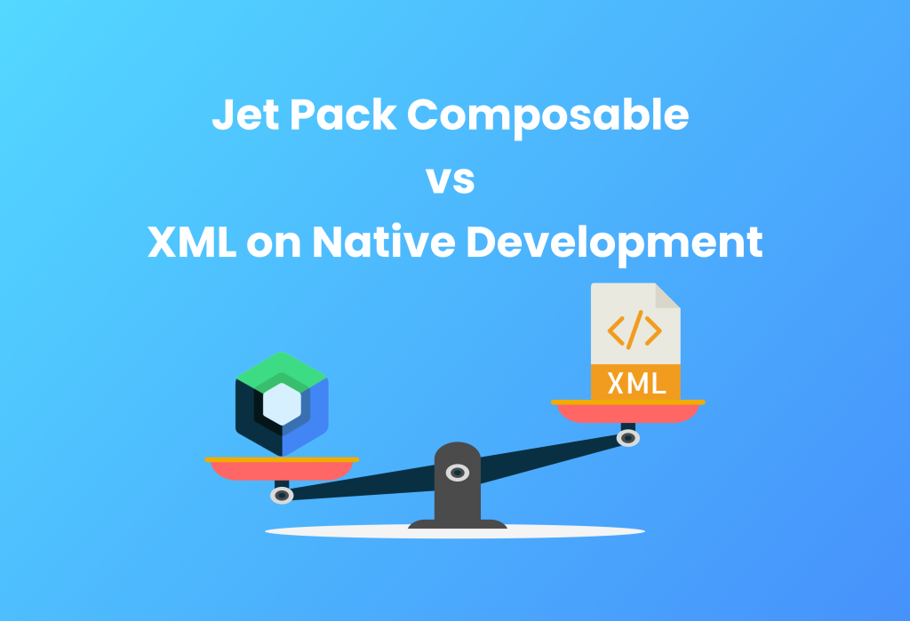 Jet Pack Composable vs XML on Native Development
