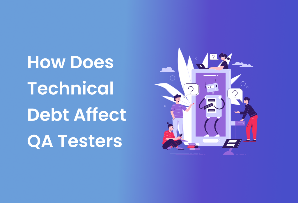 How Does Technical Debt Affect QA Testers