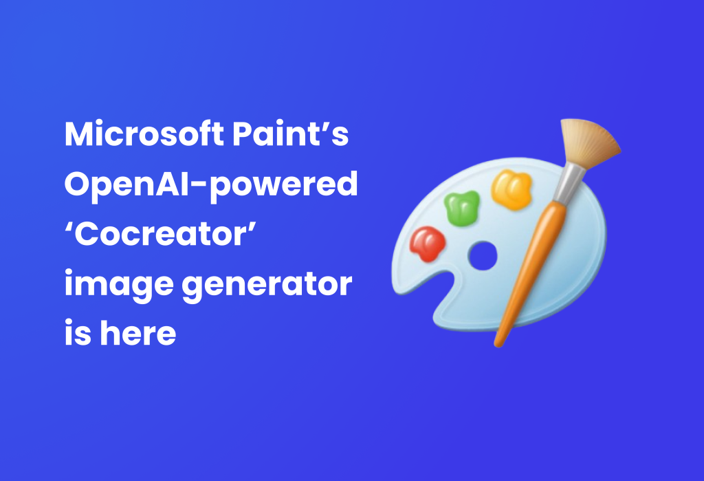 Microsoft Paint’s OpenAI-powered ‘Cocreator’ Image Generator