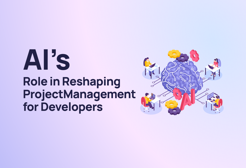 AI’s Role in Reshaping Project Management for Developers