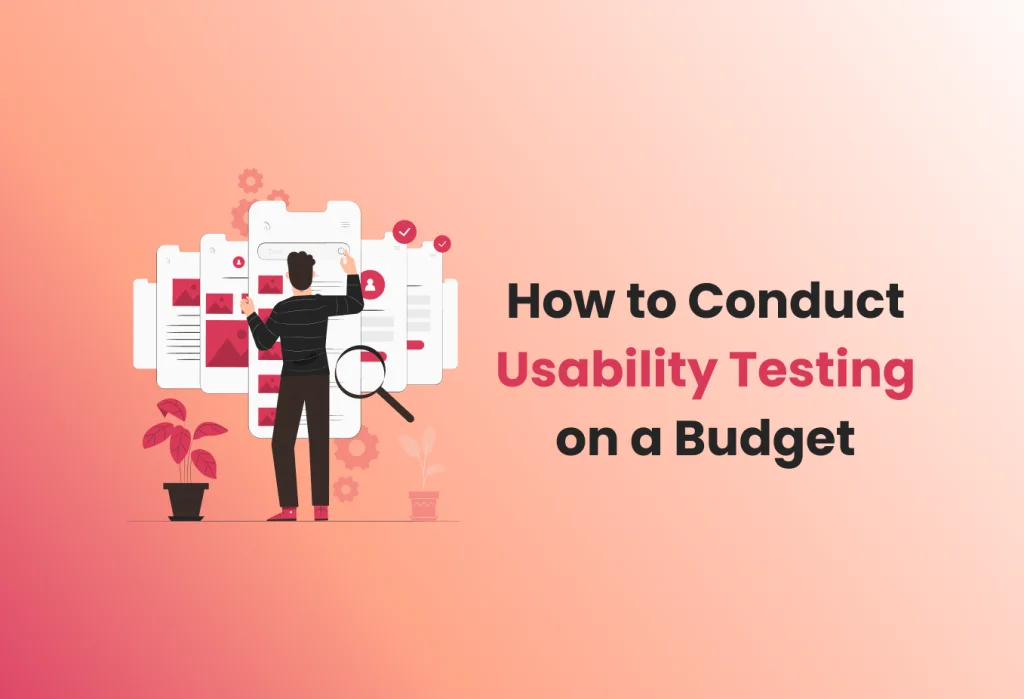 How to Conduct Usability Testing on a Budget